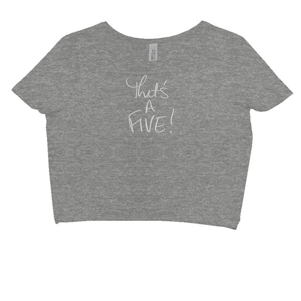 THAT 39 S A FIVE Crop Tee this one 